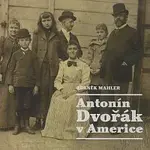 Zdeněk Mahler – Mahler: Antonín Dvořák v Americe CD