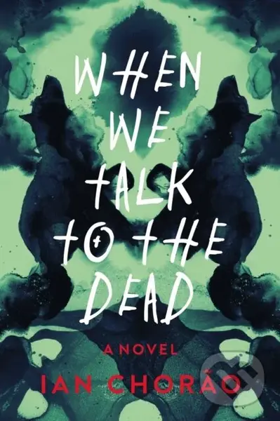 When We Talk to the Dead (A Novel) - Ian Chorao