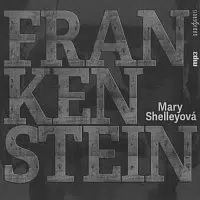 Lukáš Hlavica, Miroslav Táborský, Jiří Hromada – Shelleyová: Frankenstein (MP3-CD) CD-MP3