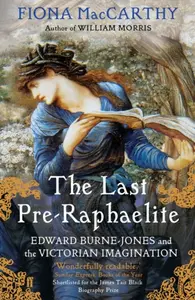 The Last Pre-Raphaelite - Fiona MacCarthy