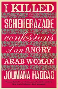 I Killed Scheherazade - Joumana Haddad