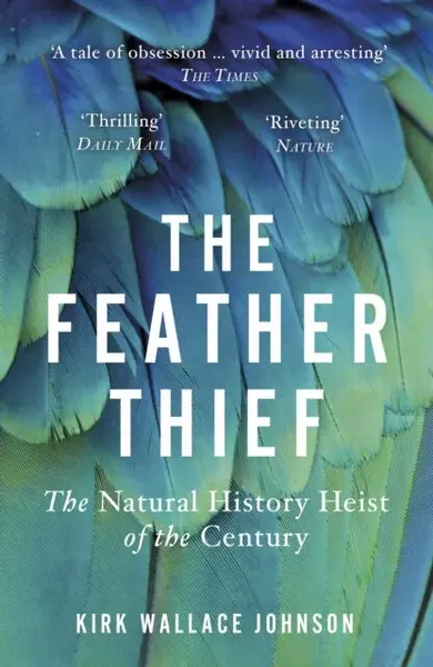 The Feather Thief - Kirk Wallace Johnson