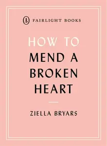 How to Mend a Broken Heart - Ziella Bryars