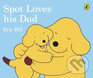 Spot Loves His Dad - Hill Eric