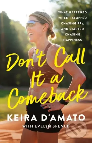 Don't Call It a Comeback (What Happened When I Stopped Chasing PRs, and Started Chasing Happiness),Don't Call It a Comeback (What Happened When I Stop
