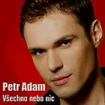 Petr Adam – Všechno nebo nic