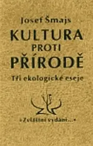 Kultura proti přírodě - Josef Šmajs