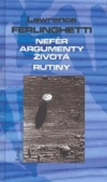 Nefér argumenty života. Rutiny - Lawrence Ferlinghetti, Topor
