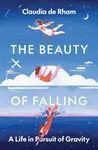 The Beauty of Falling - Claudia de Rham