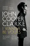 I Wanna Be Yours - John Cooper Clarke