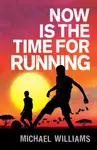 Now is the Time for Running - Michael Williams