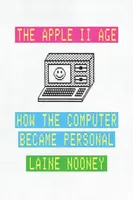 The Apple II Age - Laine Nooney