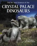 Art and Science of the Crystal Palace Dinosaurs - Mark P. Witton, Ellinor Michel