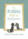 The Plumdog Path to Perfection - Emma Chichester Clarková