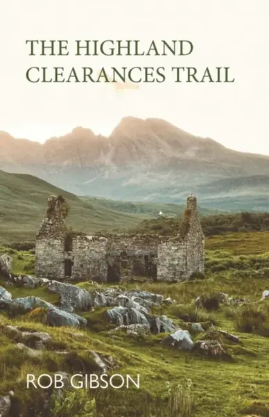 The Highland Clearances Trail - Gibson Rob