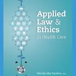 Applied Law and Ethics in Health Care - Wendy  Pardew