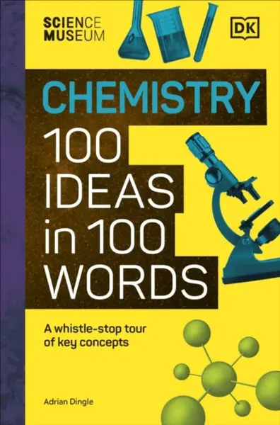 The Science Museum Chemistry 100 Ideas in 100 Words - Adrian Dingle