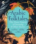 Arabic Folktales: The Three Princes of Serendip and Other Stories - Al Galidi Rodaan