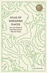Atlas of Vanishing Places - Travis Elborough