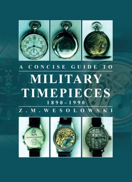 Concise Guide to Military Timepieces - Zygmunt Wesolowski
