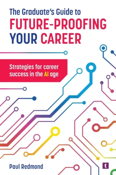 The Graduate's Guide to Future-Proofing your Career - Paul Redmond