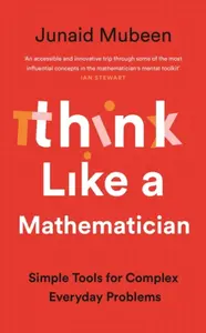Think Like a Mathematician - Junaid Mubeen