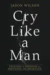 Cry Like a Man - Jason Wilson