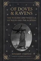 Of Doves and Ravens: The Witches and Wisefolk of Wales and the Borders - Benjamin Stimpson