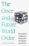 The Once and Future World Order - Amitav Acharya