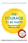 The Courage to be Happy - Fumitake Koga, Ichiro Kishimi