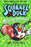 Squirrel and Duck: Mission Improbable - Tom Percival