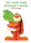 The Hare Who Wouldn't Share - Small Steve