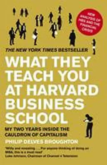 What They Teach You at Harvard Business School - Philip Delves Broughton