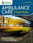 Ambulance Care Essentials - Kris Lethbridge, Richard Pilbery
