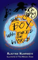 The Boy Who Biked the World - Alastair Humphreys