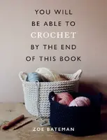 You Will Be Able to Crochet by the End of This Book - Zoe Bateman
