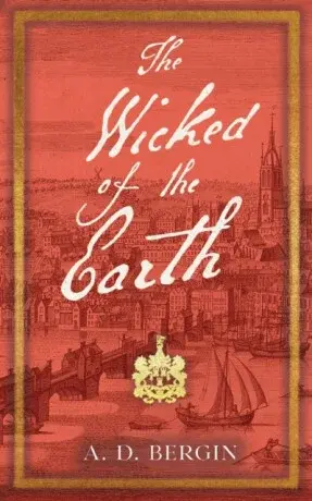 The Wicked of the Earth - A. D. Bergin