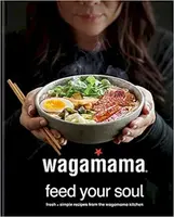 wagamama Feed Your Soul - Wagamama Limited
