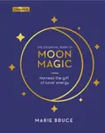 The Essential Book of Moon Magic - Marie Bruce
