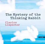 The Mystery of the Thinking Rabbit - Lispector Clarice, Kammal Joao
