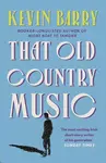 That Old Country Music - Kevin Barry