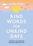 Kind Words for Unkind Days - Jayne Hardy
