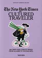 The New York Times. Cultured Traveler. 100 Trips for Curious Minds from Agadir to Yogyakarta