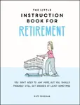 The Little Instruction Book for Retirement - Kate Freeman