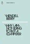 Why I Am Not Going to Buy a Computer - Berry Wendell