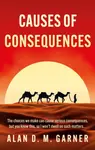 Causes of Consequences - Alan Garner