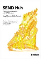 SEND Huh: curriculum conversations with SEND leaders - John Tomsett, Mary Myatt