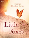 Little Foxes - Harriet Elisabeth Beecher-Stoweová
