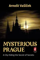 Mysterious Prague - A City Hiding the Secret of Secrets - Arnošt Vašíček