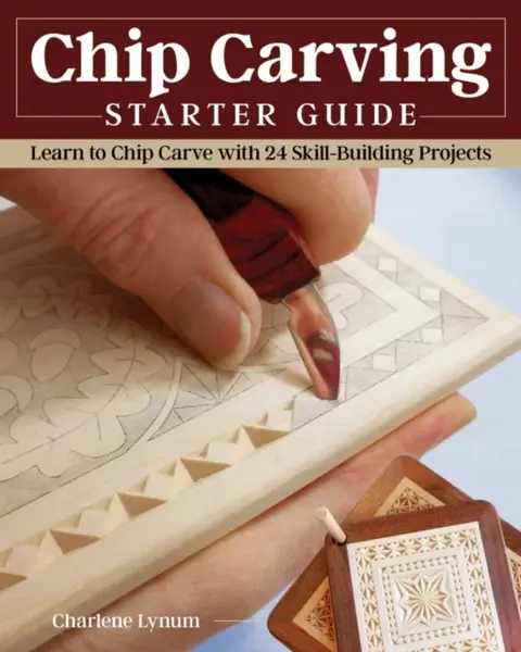 Chip Carving Starter Guide - Charlene Lynum